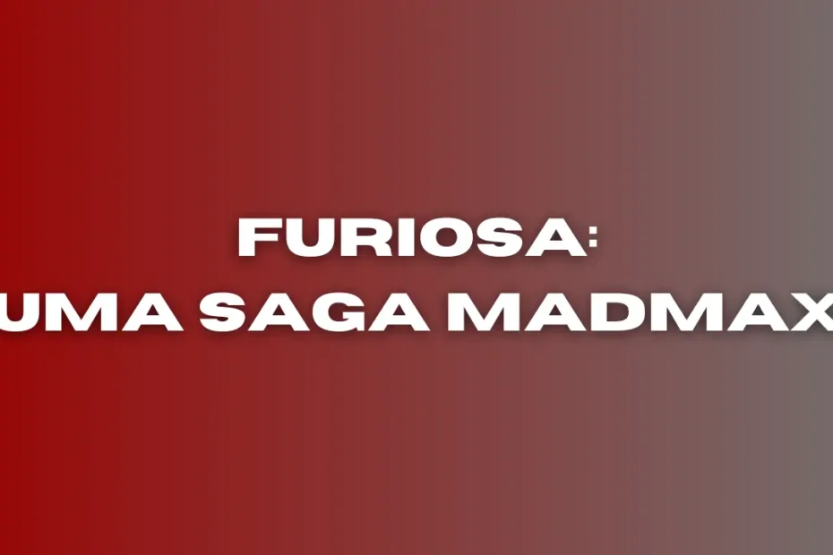 Furiosa: Uma Saga MadMax - Cenário Aberto