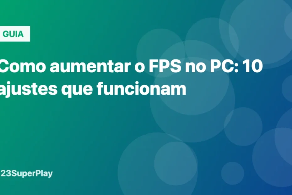 Como aumentar o FPS no PC: 10 ajustes que funcionam