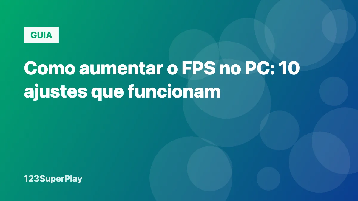 Como aumentar o FPS no PC: 10 ajustes para seus jogos rodarem melhor