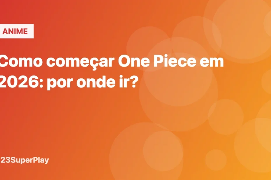 Como começar One Piece em 2026: por onde ir?