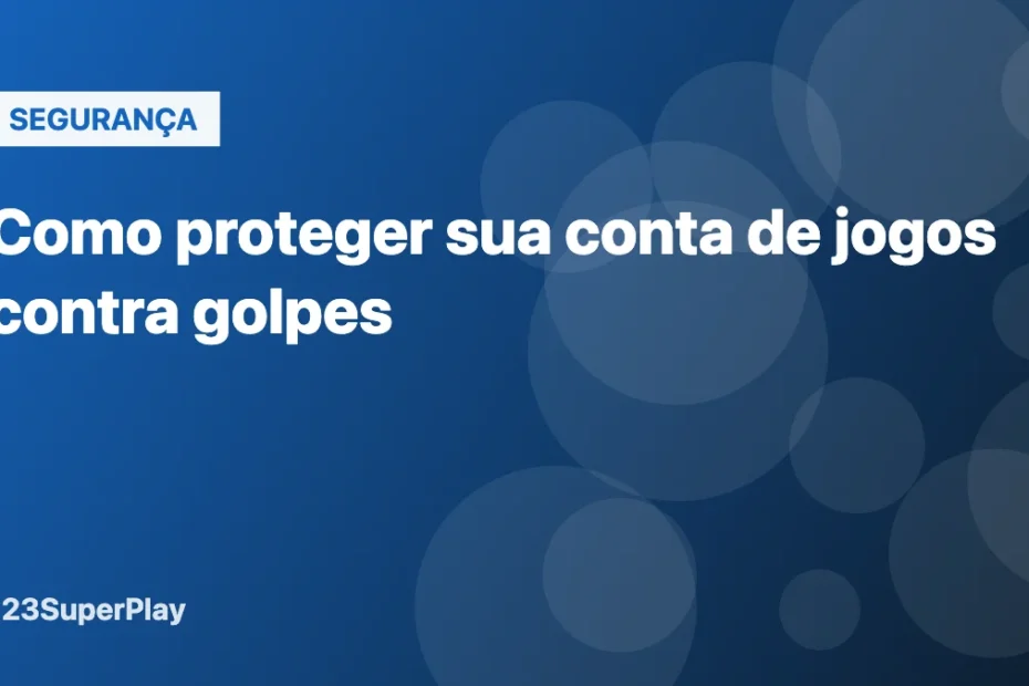 Como proteger sua conta de jogos contra golpes