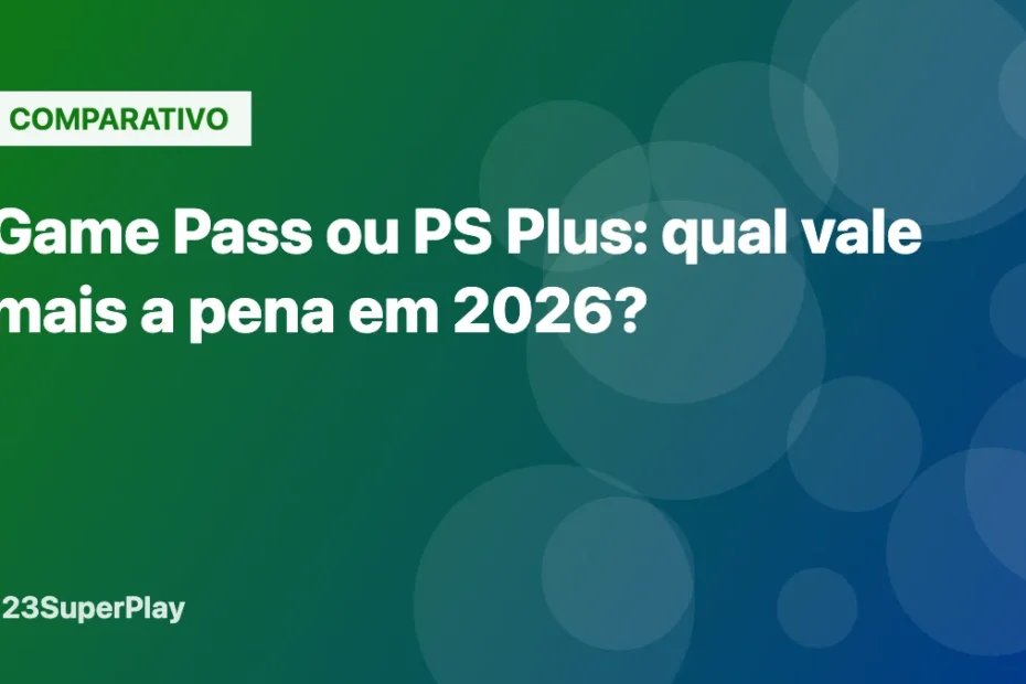Game Pass ou PS Plus: qual vale mais a pena em 2026?