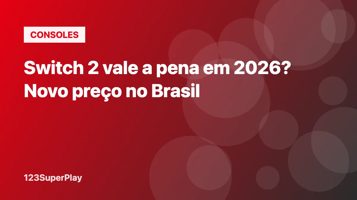 Nintendo Switch 2 vale a pena em 2026? Novo preço no Brasil, prós e contras
