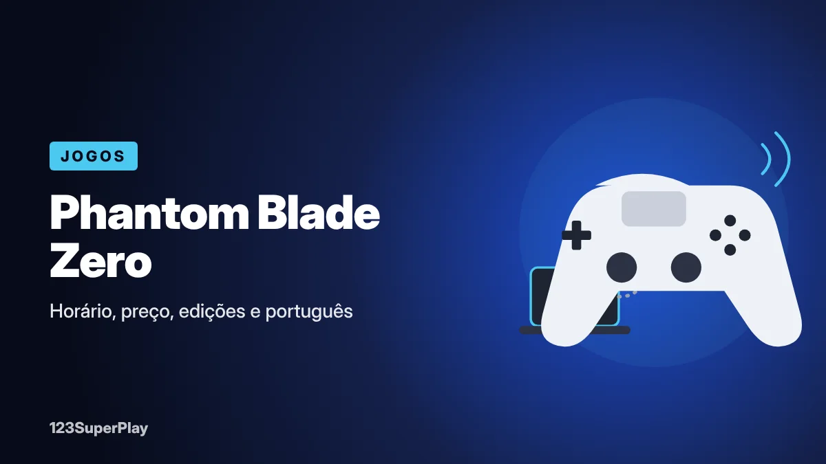 Phantom Blade Zero: horário no Brasil, preço, edições e português