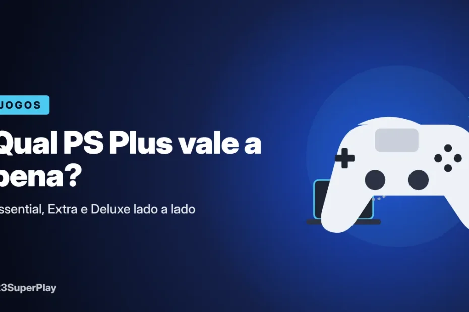 PS Plus Essential, Extra ou Deluxe: qual plano vale a pena?